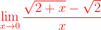 \dpi{120} {\color{Red} \lim_{x\rightarrow 0}\frac{\sqrt{2+x}-\sqrt{2}}{x}}